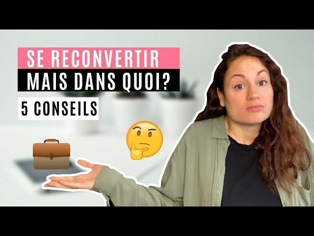 RECONVERSION PROFESSIONNELLE : COMMENT TROUVER SA VOIE ? 5 CONSEILS