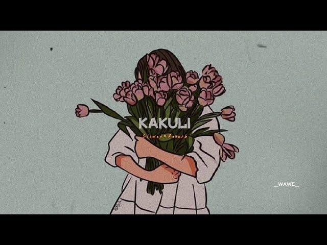 Kakuli [𝘚𝘭𝘰𝘸𝘦𝘥×𝘙𝘦𝘷𝘦𝘳𝘣]