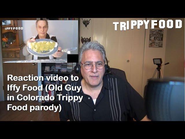 Reaction video to Iffy Food (Old Guy in Colorado Trippy Food parody)