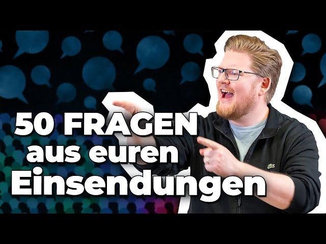 EURE FRAGEN zum VERZWEIFELN | 50 Fragen zu 50 Einsendungen