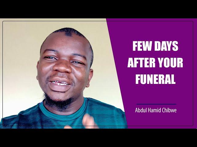 FEW DAYS AFTER YOUR FUNERAL - Abdul Hamid Chibwe