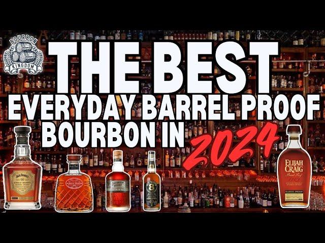 The Best Everyday Cask Strengths, Barrel Proof and Full Proof Bourbon On The Shelves In 2024