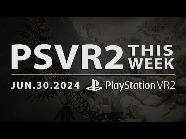 PSVR2 THIS WEEK | June 30, 2024 | Tons of Updates, Game Announcements & a Crazy Kung Fu Giveaway!