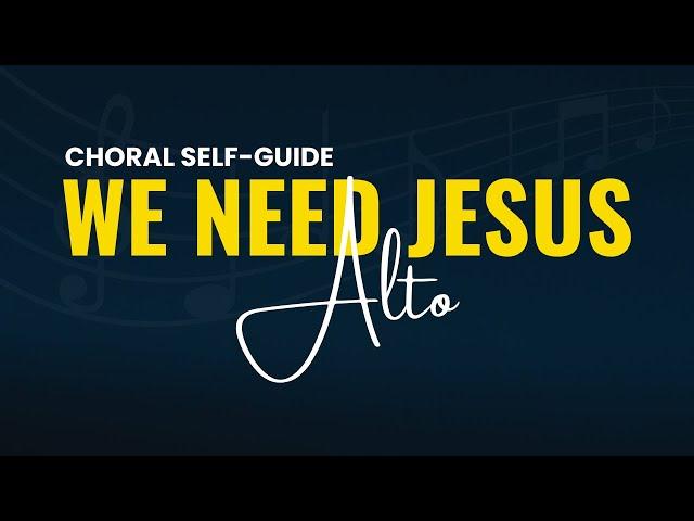 We Need Jesus (SATB Guide | Alto)