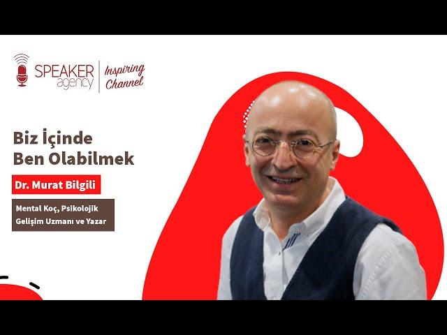 BİZ İÇİNDE BEN OLABİLMEK! (Dr. Murat Bilgili)