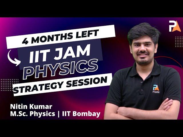 IIT JAM Physics 2025 Strategy | 4 Months left | Right direction | Nitin | PrepKit