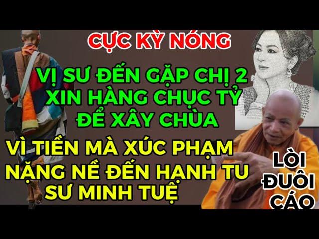 LÒI ĐUÔI CÁO-VỊ SƯ ĐẾN GẶP CHỊ 2 ĐỂ XIN HÀNG CHỤC TỶ ĐỒNG XÂY CHÙA VÌ TIỀN MÀ XÚC PHẠM NẶNG NỀ THẦY