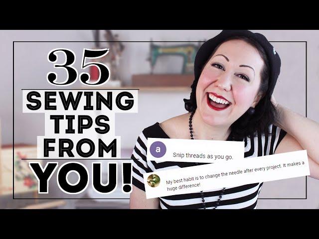 35 BEST SEWING TIPS AND HABITS! From YOU! All 100K of you! -Sewing lessons from my comments section!