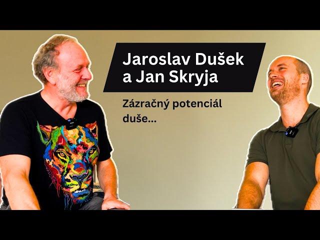 Jaroslav Dušek a Jan Skryja: Zázračný potenciál duše