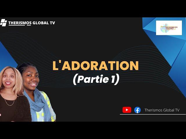 L'adoration - Therismos Global TV (Partie 1/2)