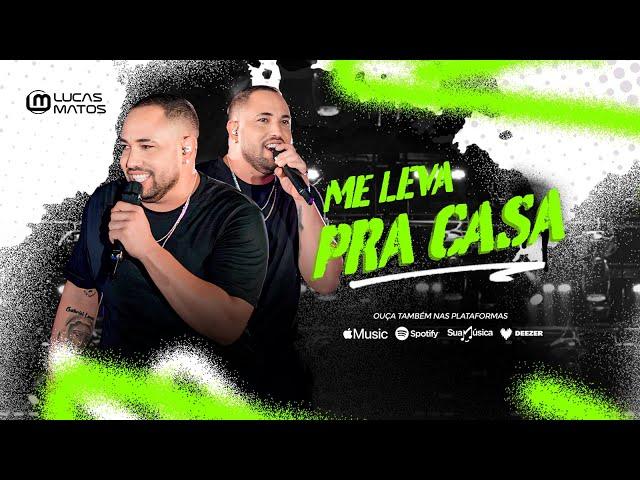 Lucas Matos - Me Leva Pra Casa (Vídeo Oficial)