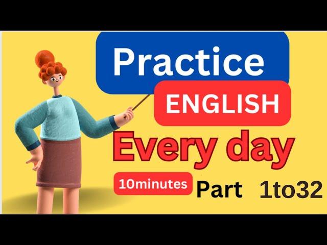 ( Part - 1to32 ) Everyday English ConversationPractice | 10Minutes English Listening