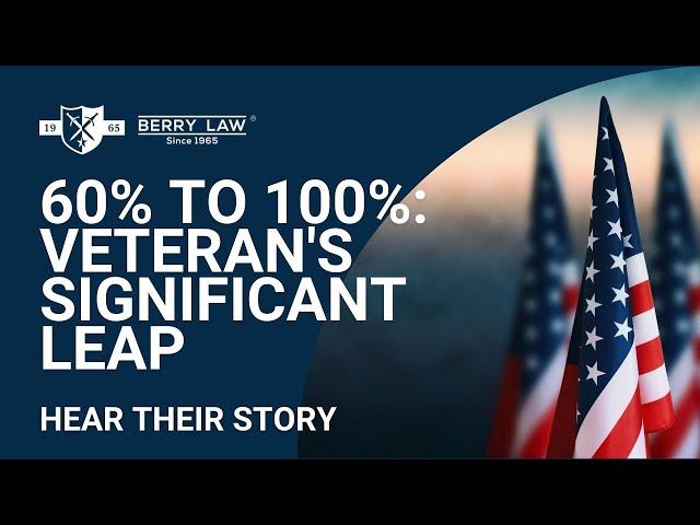 VA Disability Clam 60% Now 100% | Army Veteran's Transformation Story | Berry Law