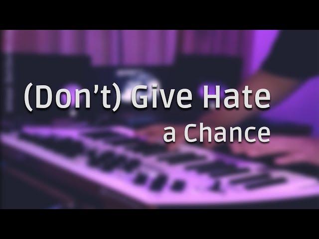 Don't Give Hate a Chance (Synth Bass-ed)