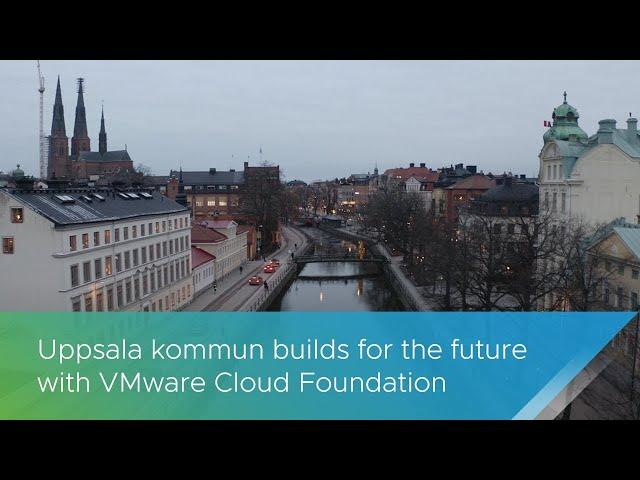 Uppsala kommun builds for the future with VMware Cloud Foundation