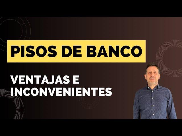 Ventajas y desventajas de comprar un piso de banco.