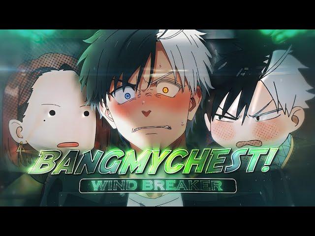 Bangmychest!  - Wind Breaker [Edit/AMV] 4K!