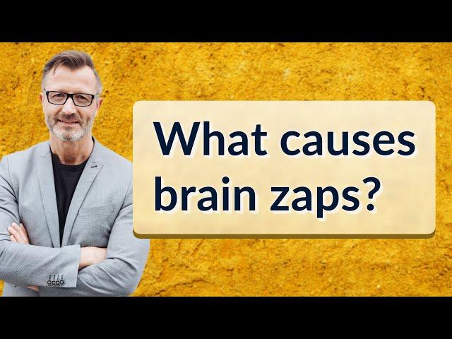 What causes brain zaps?