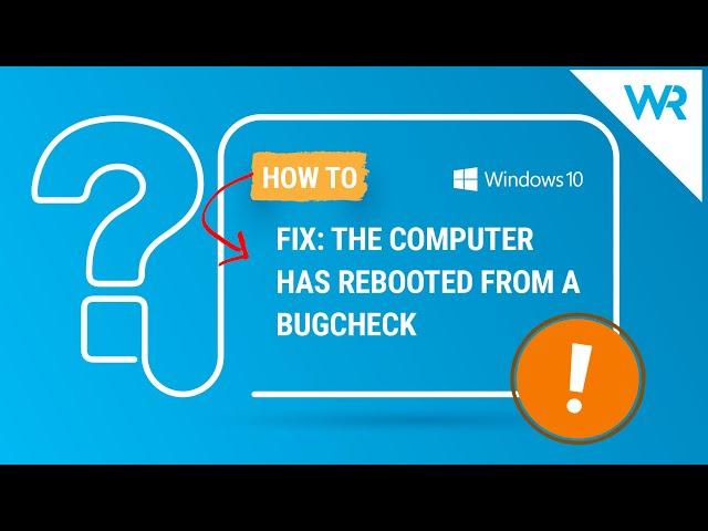 FIX: The computer has rebooted from a bugcheck Windows 10