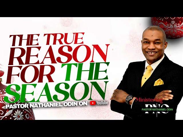 THE TRUE REASON FOR THE SEASON WITH PST. NATHANIEL ODIN