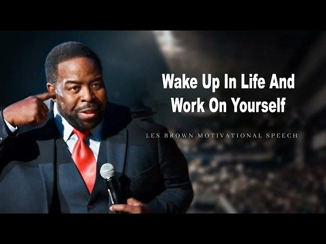 Wake Up In Life And Work On Yourself   Les Brown  Motivational Compilation