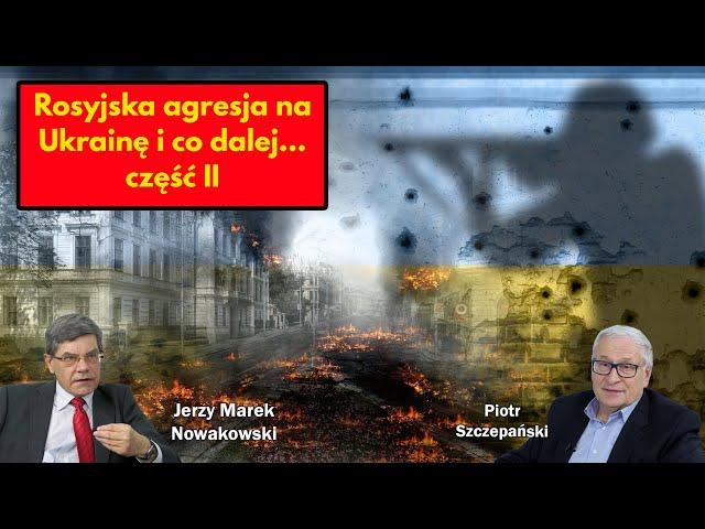 Rosyjska agresja na Ukrainę i co dalej...  część II / Jerzy Marek Nowakowski