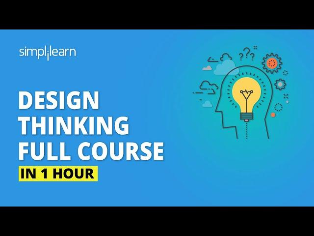 Design Thinking Full Course | Design Thinking Process | Design Thinking For Beginners | Simplilearn