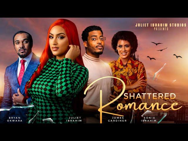 SHATTERED ROMANCE (THE MOVIE) JULIET IBRAHIM BRYAN OKWARA, JAMES GARDNER - 2024 GHALLYWOOD MOVIE