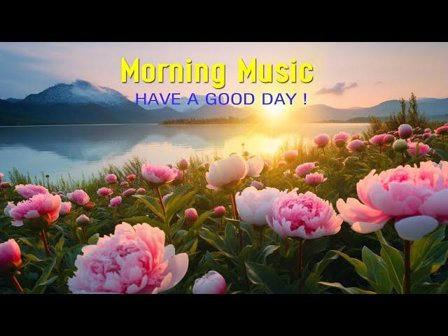 RELAXING MORNING MUSIC - Wake Up Happy & Relaxation - Music That Helps You Feel Happy, Motivated