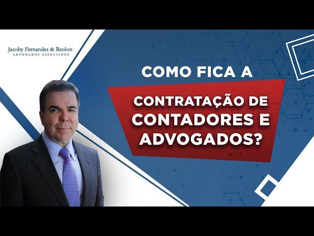 COMO FICA A CONTRATAÇÃO DE CONTADORES E ADVOGADOS? | JACOBY FERNANDES