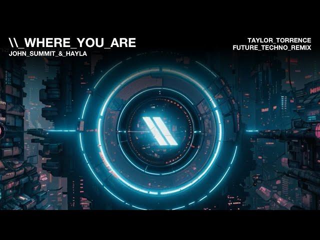 John Summit & Hayla - Where You Are (Taylor Torrence Future Techno Remix) [Techno/Rave]