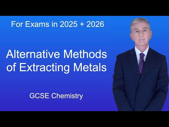 GCSE Chemistry Revision "Alternative Methods of Extracting Metals"