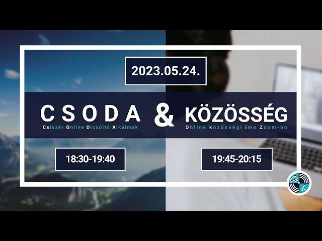 CSODA - Csiszér Online Dicsőítő Alkalmak - 2023.05.24.