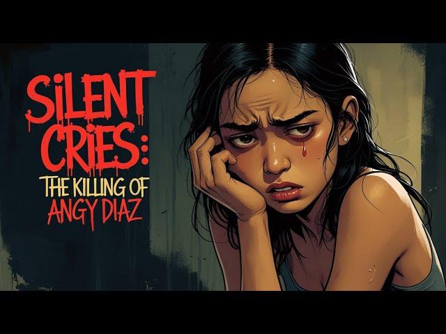 Silent Cries: The Killing of Anggy Diaz