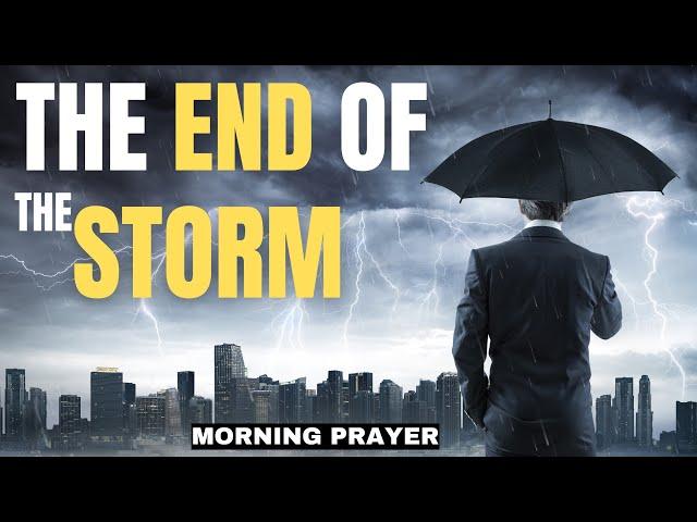 Your STORM Is Coming To An End New Things God Is About To do | Morning Prayer To Blessed Your Day