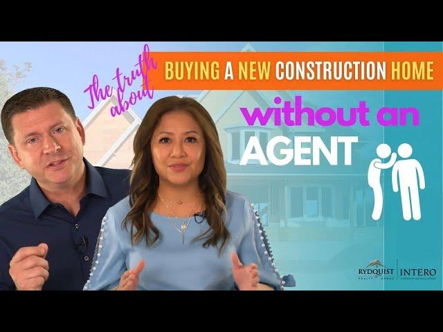 THE TRUTH ABOUT BUYING A NEW CONSTRUCTION HOME WITHOUT AN AGENT: Why Would You?