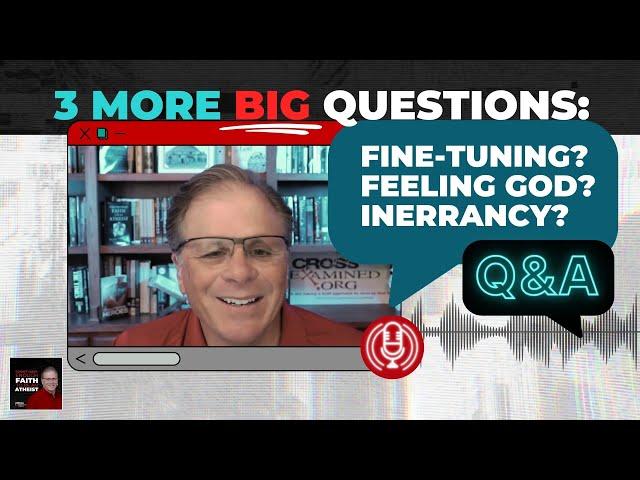 [PODCAST] 3 More BIG Questions: Fine-tuning? Feeling God? Inerrancy?