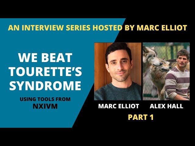 Part 1: We Beat Tourette's Using Tools From NXIVM. Interview w/ Marc Elliot & Alex Hall