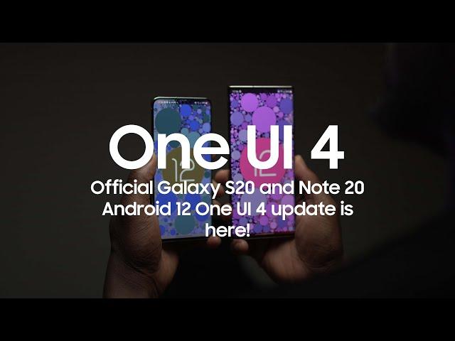 Official Galaxy S20 and Note 20 Android 12 One UI 4 update is here!