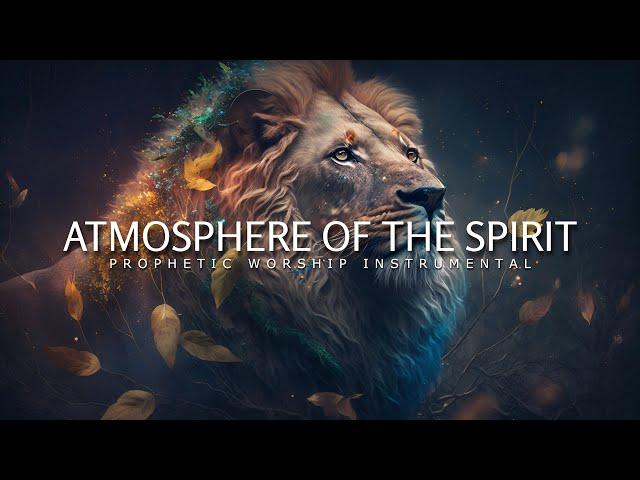 Atmosphere Of The Spirit | Prophetic Worship Music | Intercession Prayer Instrumental