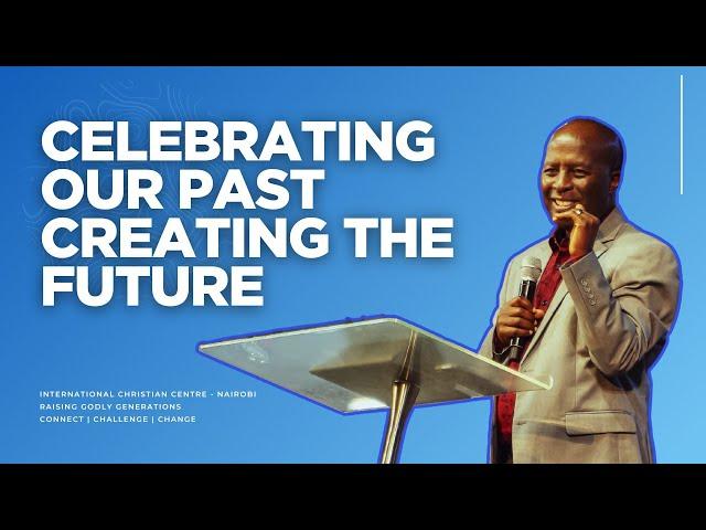 Celebrating Our Past - Creating The Future | Bishop Philip Kitoto