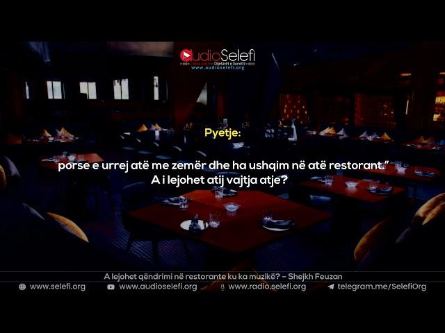 A lejohet qëndrimi në restorante ku ka muzikë? – Shejkh Feuzan