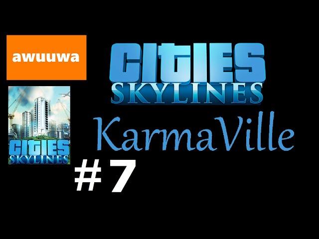 Cities Skylines - KarmaVille #7 fixing traffic, awuuwa finally speaks [also train going trough wall]