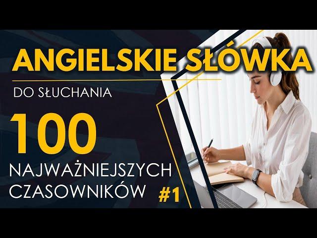 100 Najważniejszych czasowników #1 | Angielskie słówka do słuchania