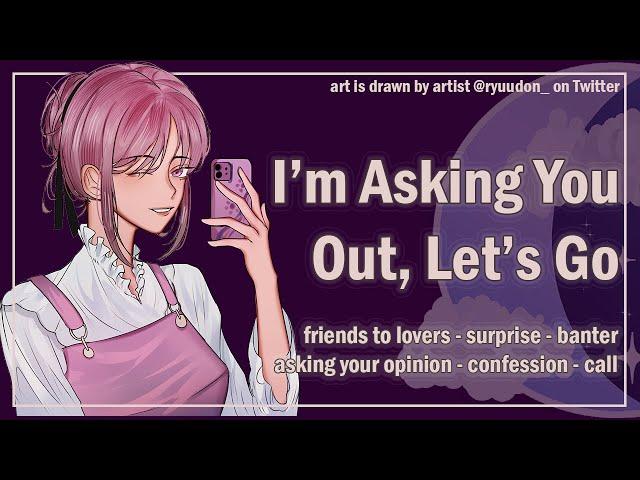 I'm Asking You Out, Let's Go [Surprise] [Friends to Lovers] [Phone Call] [F4A] ASMR Roleplay