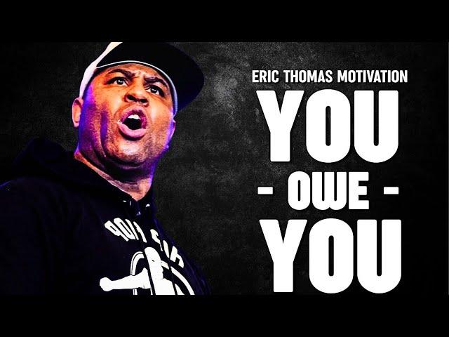 YOU OWE YOU | Eric Thomas Motivation | Best Motivational Speech Ever