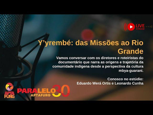 Paralelo30 | Y’yrembé: das Missões ao Rio Grande