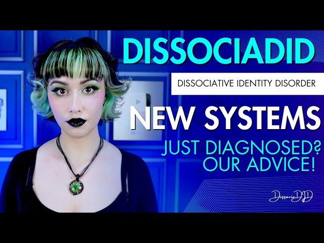 DID: Advice for new Systems | Dissociative Identity Disorder (Formerly Multiple Personality Disorder