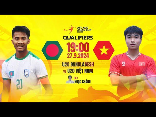 TRỰC TIẾP: U20 BANGLADESH - U20 VIỆT NAM | VÒNG LOẠI U20 CHÂU Á 2025