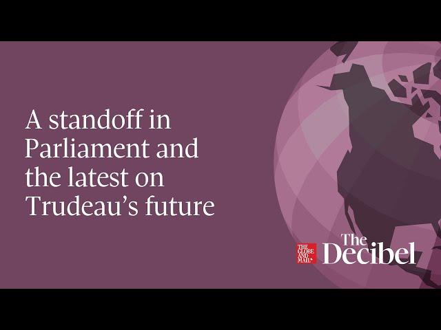 A standoff in Parliament and the latest on Trudeau’s future